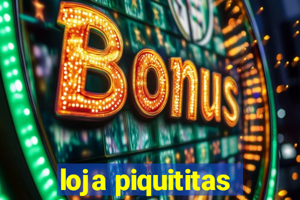 loja piquititas